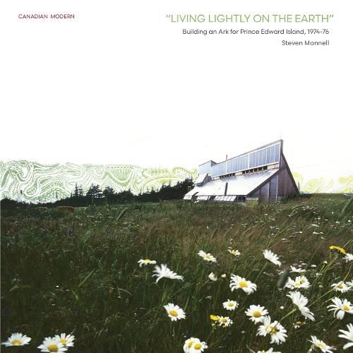 Living Lightly on the Earth: Building an Ark for Prince Edward Island, 1974-76