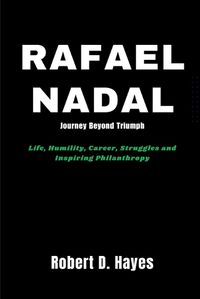 Cover image for Rafael Nadal Journey Beyond Triumph