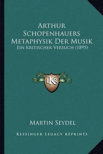 Cover image for Arthur Schopenhauers Metaphysik Der Musik: Ein Kritischer Versuch (1895)