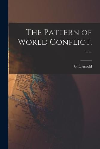 Cover image for The Pattern of World Conflict. --