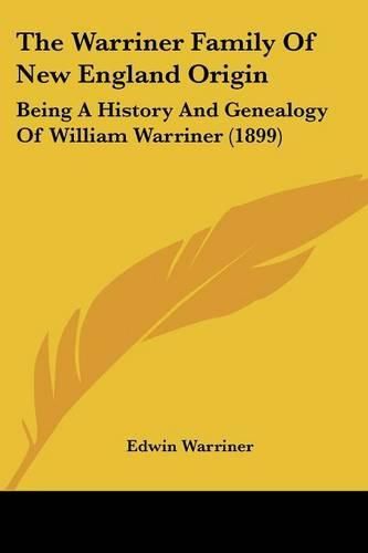 Cover image for The Warriner Family of New England Origin: Being a History and Genealogy of William Warriner (1899)