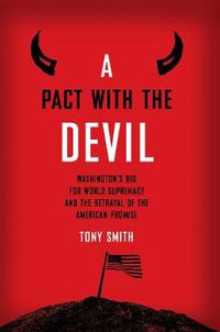 Cover image for A Pact with the Devil: Washingtion' Bid for World Supremacy and the Betrayal of the American Promise