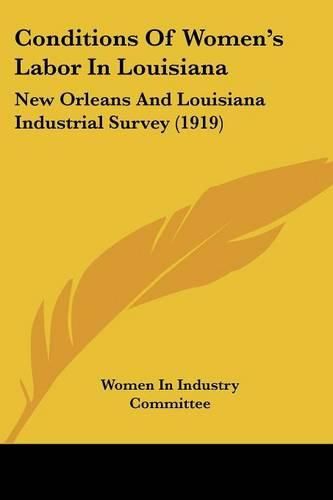 Cover image for Conditions of Women's Labor in Louisiana: New Orleans and Louisiana Industrial Survey (1919)