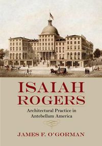 Cover image for Isaiah Rogers: Architectural Practice in Antebellum America