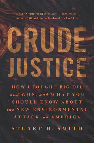 Crude Justice: How I Fought Big Oil and Won, and What You Should Know About the New Environmental Attack on America