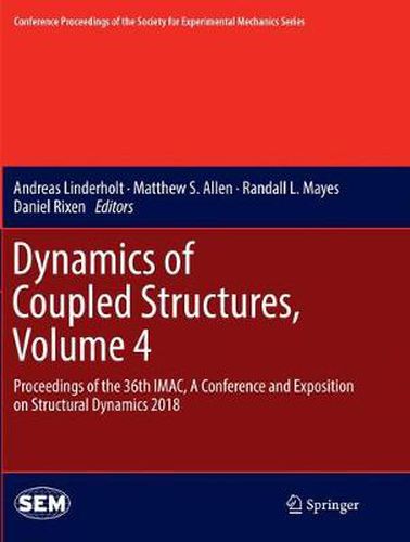 Dynamics of Coupled Structures, Volume 4: Proceedings of the 36th IMAC, A Conference and Exposition on Structural Dynamics 2018