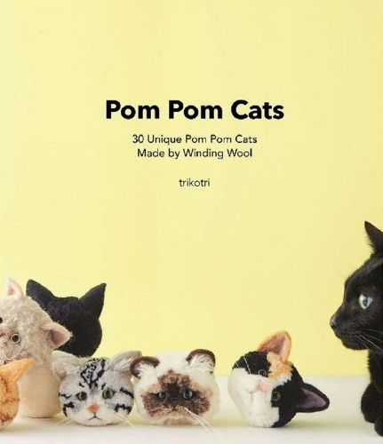 Cover image for Pom Pom Cats: 30 Unique Pom Pom Cats Made by Wool