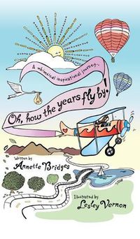 Cover image for Oh, How the Years Fly By!: A Whimsical Inspirational Journey...