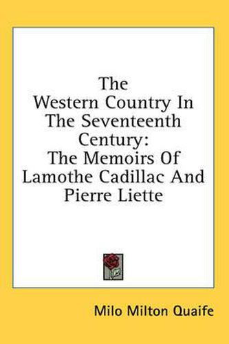 The Western Country in the Seventeenth Century: The Memoirs of Lamothe Cadillac and Pierre Liette