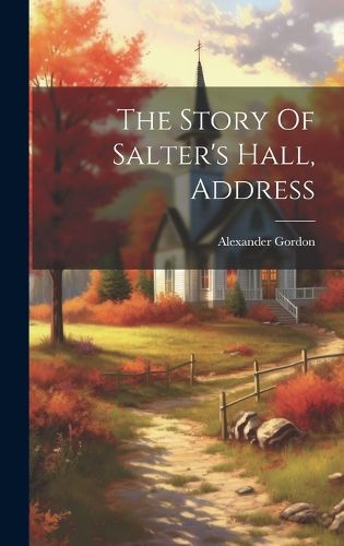 Cover image for The Story Of Salter's Hall, Address