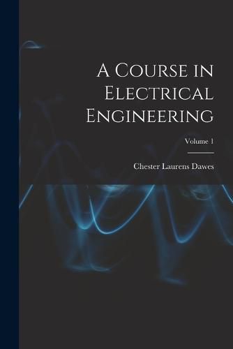 A Course in Electrical Engineering; Volume 1