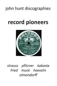 Cover image for Record Pioneers - Richard Strauss, Hans Pfitzner, Oskar Fried, Oswald Kabasta, Karl Muck, Franz Von Hoesslin, Karl Elmendorff.
