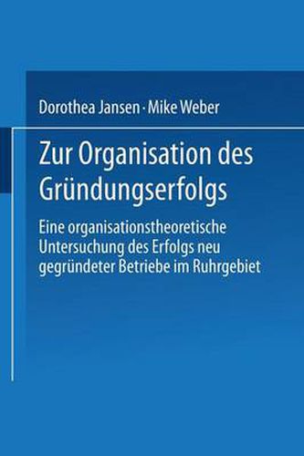 Cover image for Zur Organisation des Grundungserfolgs: Eine organisationstheoretische Untersuchung des Erfolgs neu gegrundeter Betriebe im Ruhrgebiet