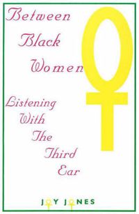 Cover image for Between Black Women: Listening with the Third Ear