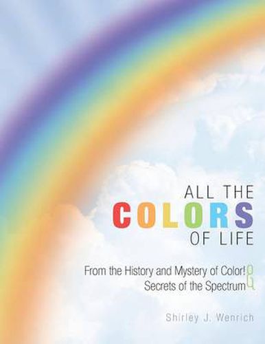 Cover image for All the Colors of Life: From the History and Mystery of Color! and Secrets of the Spectrum