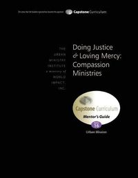 Cover image for Doing Justice and Loving Mercy: Compassion Ministries, Mentor's Guide: Capstone Module 16, English