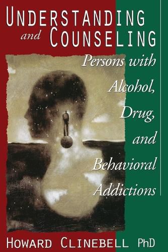 Cover image for Understanding and Counseling Persons with Alcohol, Drug and Behavioral Addictions