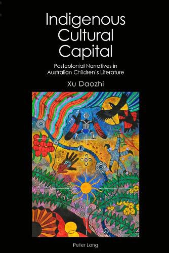 Cover image for Indigenous Cultural Capital: Postcolonial Narratives in Australian Children's Literature