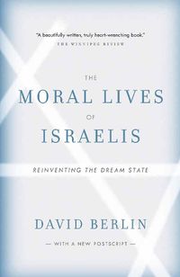 Cover image for The Moral Lives of Israelis: Reinventing the Dream State