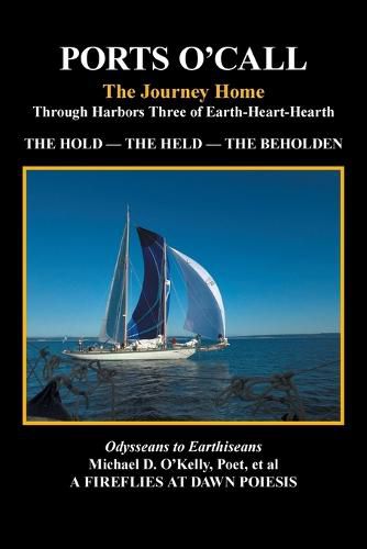 Ports O'Call: The Journey Homethrough Harbors Three of Earth-Heart-Hearth the Hold - the Held - the Beholden