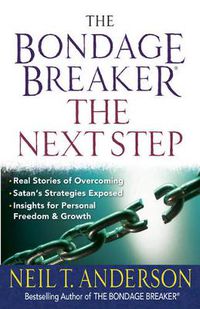 Cover image for The Bondage Breaker--the Next Step: *Real Stories of Overcoming *Satan's Strategies Exposed *Insights for Personal Freedom and Growth