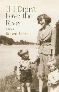 Cover image for If I Didn't Love the River: Poems