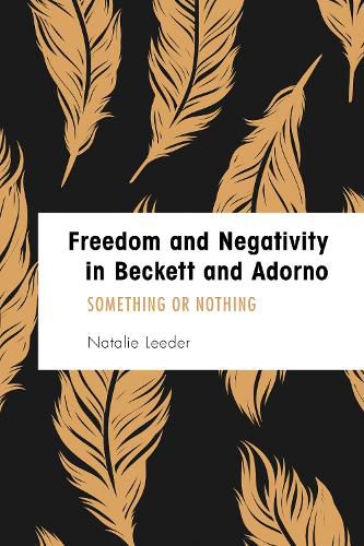 Cover image for Freedom and Negativity in Beckett and Adorno: Something or Nothing