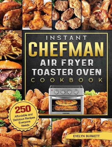 Cover image for Instant Chefman Air Fryer Toaster Oven Cookbook: 250 Affordable and Delicious Recipes Everyone Needs