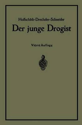 Der Junge Drogist: Lehrbuch Fur Drogisten?fachschulen, Den Selbstunterricht Und Die Vorbereitung Zur Drogistengehilfen? Und Giftprufung