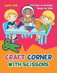 Cover image for Craft Corner with Scissors: Cut Outs as Activity Book for Kids