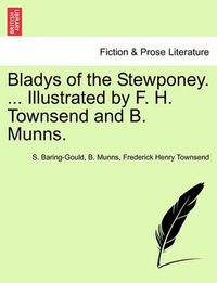 Cover image for Bladys of the Stewponey. ... Illustrated by F. H. Townsend and B. Munns.