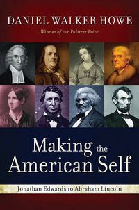 Cover image for Making the American Self: Jonathan Edwards to Abraham Lincoln