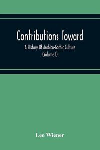 Cover image for Contributions Toward A History Of Arabico-Gothic Culture (Volume I)
