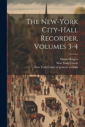 The New-york City-hall Recorder, Volumes 3-4