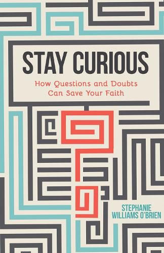 Stay Curious: How Questions and Doubts Can Save Your Faith