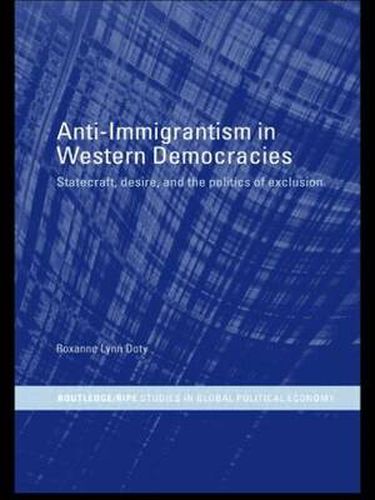 Cover image for Anti-Immigrantism in Western Democracies: Statecraft, Desire and the Politics of Exclusion