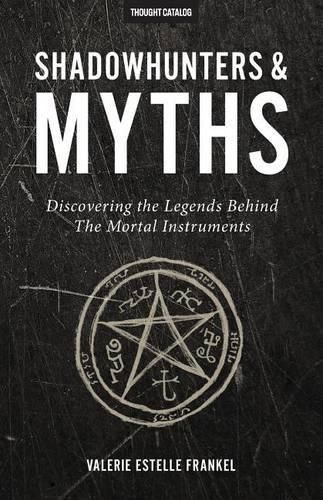 Cover image for Shadowhunters & Myths: Discovering the Legends Behind The Mortal Instruments