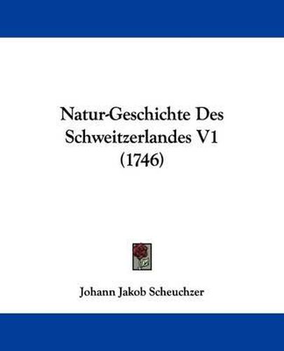 Cover image for Natur-Geschichte Des Schweitzerlandes V1 (1746)
