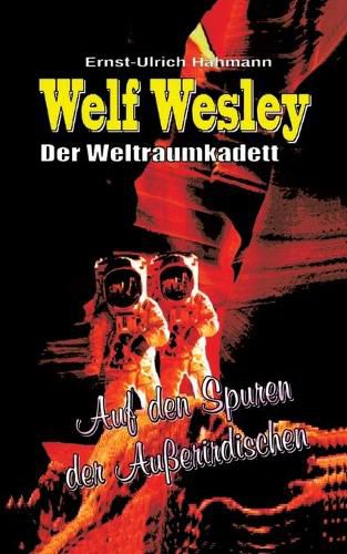 Welf Wesley - Der Weltraumkadett: Auf den Spuren der Ausserirdischen