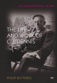Cover image for An Unsentimental Bloke: The Life and Work of C.J. Dennis