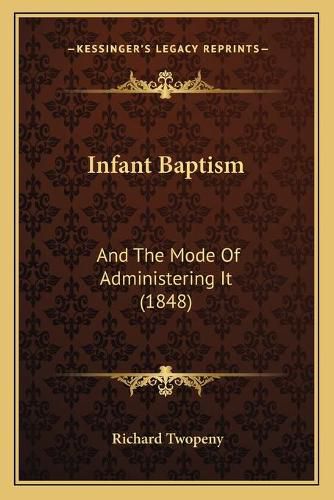 Infant Baptism: And the Mode of Administering It (1848)