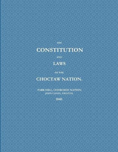 Cover image for THE CONSTITUTION AND LAWS OF THE CHOCTAW NATION (1840)