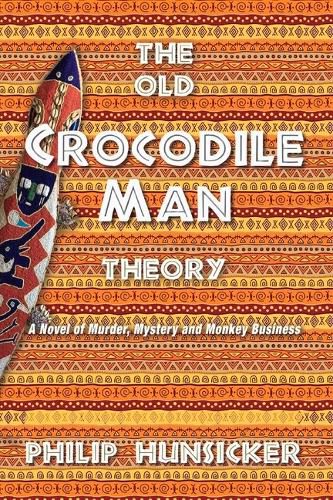 Cover image for The Old Crocodile Man Theory: A Novel of Murder, Mystery, and Monkey Business