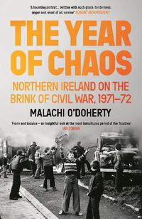 Cover image for The Year of Chaos: Northern Ireland on the Brink of Civil War, 1971-72