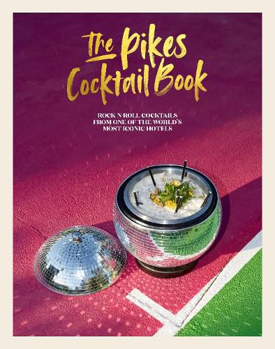 Cover image for The Pikes Cocktail Book: Rock 'n' Roll Cocktails from One of the World's Most Iconic Hotels