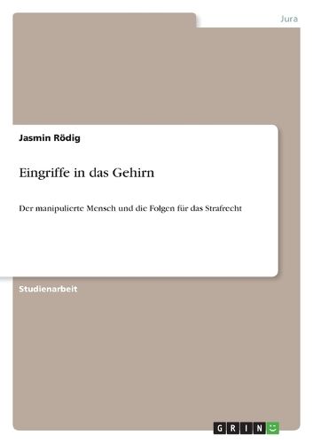 Cover image for Eingriffe in das Gehirn: Der manipulierte Mensch und die Folgen fur das Strafrecht