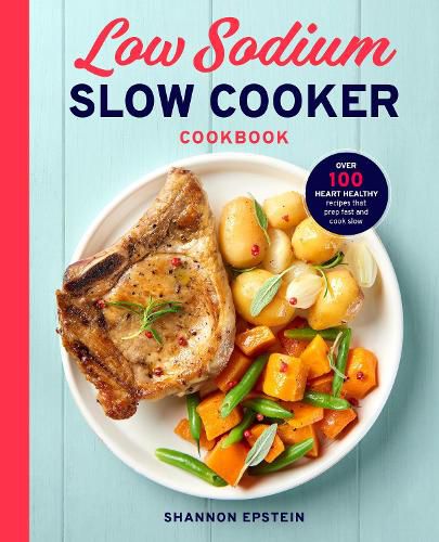 Cover image for Low Sodium Slow Cooker Cookbook: Over 100 Heart Healthy Recipes That Prep Fast and Cook Slow