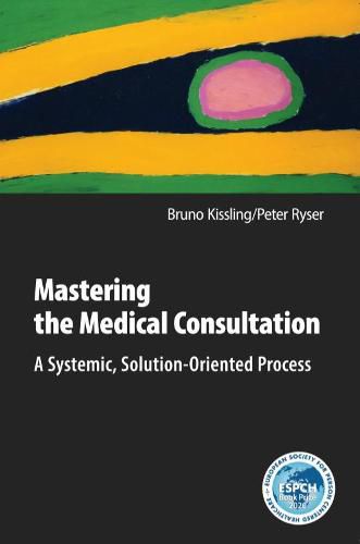 Mastering the Medical Consultation: A Systemic, Solution-Oriented Process