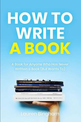 Cover image for How to Write a Book: A Book for Anyone Who Has Never Written a Book (But Wants To)