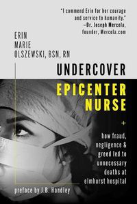 Cover image for Undercover Epicenter Nurse: How Fraud, Negligence, and Greed Led to Unnecessary Deaths at Elmhurst Hospital